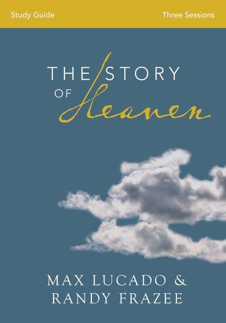 The Story of Heaven Bible Study Guide: Exploring the Hope and Promise of Eternity *Very Good*