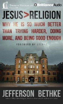 Jesus > Religion: Audio Why He Is So Much Better Than Trying Harder, Doing More, and Being Good Enough