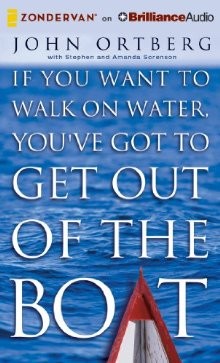 If You Want to Walk on Water, You've Got to Get Out of the Boat