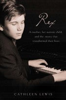 Rex: A Mother, Her Autistic Child, and the Music That Transformed Their Lives *Very Good*