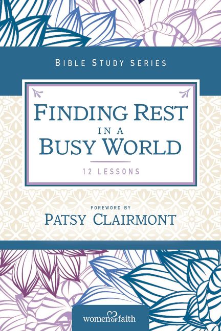Finding Rest in a Busy World (Women of Faith Study Guide Series)