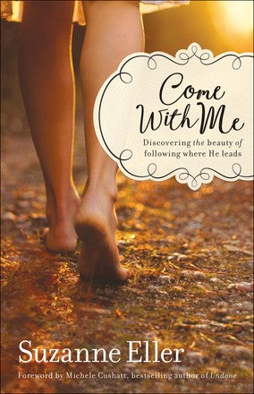 Come With Me: Discovering the Beauty of Following Where He Leads