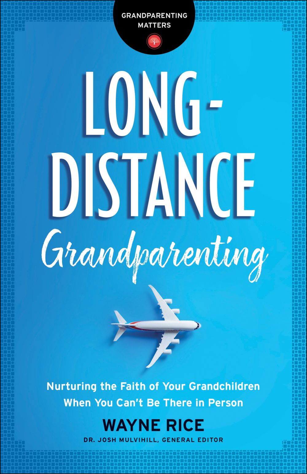 Long-Distance Grandparenting: Nurturing the Faith of Your Grandchildren When You Can't Be There in Person (Grandparenting Matters)