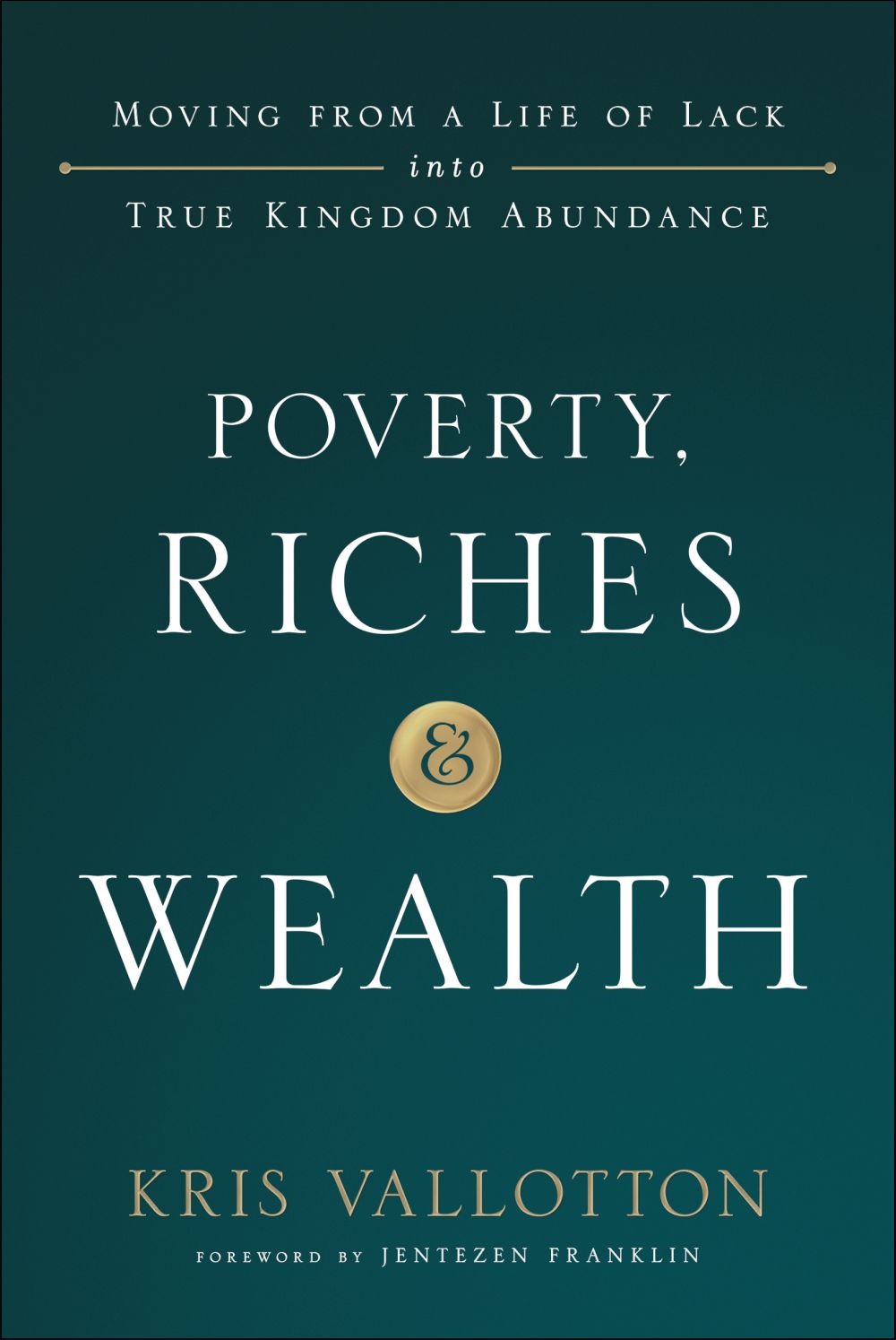 Poverty, Riches and Wealth: Moving from a Life of Lack into True Kingdom Abundance