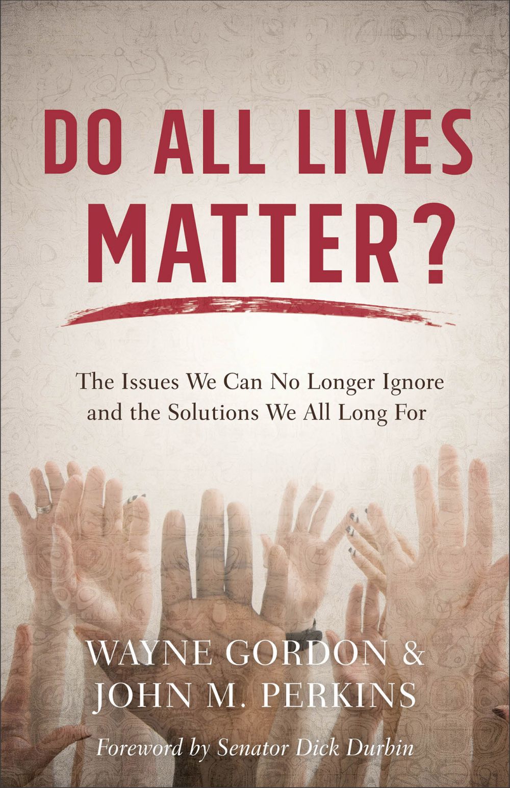 Do All Lives Matter?: The Issues We Can No Longer Ignore and the Solutions We All Long
