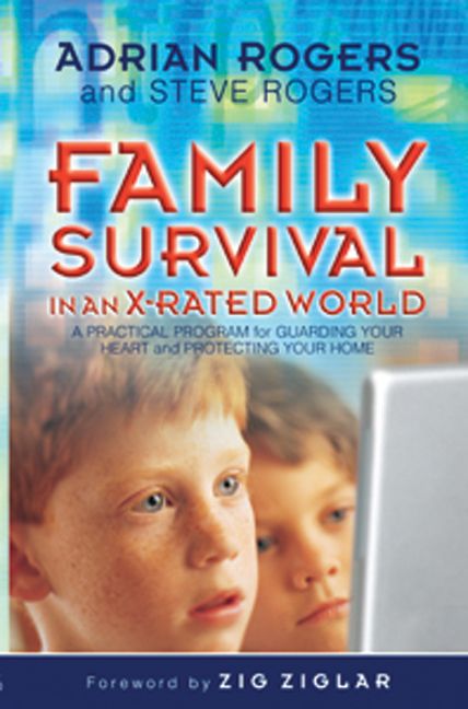 Family Survival in an X-Rated World: A Practical Program for Guarding Your Heart and Protecting Your Home