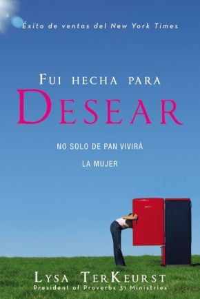 Fui hecha para desear: No solo de pan vivira la mujer (Spanish Edition)