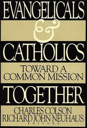 Evangelicals and Catholics Together: Toward a Common Mission
