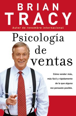 Psicología de ventas: Como vender más, más fácil y rápidamente de lo que alguna vez pensaste que fuese posible (Spanish Edition)