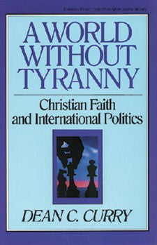 A World Without Tyranny: Christian Faith and International Politics (TURNING POINT CHRISTIAN WORLDVIEW SERIES)