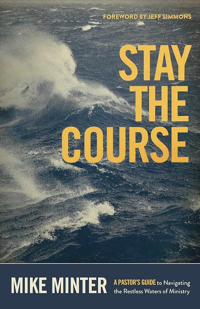 Stay the Course: A Pastor’s Guide to Navigating the Restless Waters of Ministry cover image