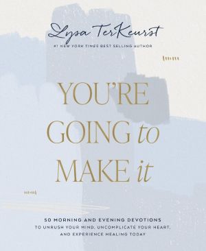 You're Going to Make It: 50 Morning and Evening Devotions to Unrush Your Mind, Uncomplicate Your Heart, and Experience Healing Today *Very Good*