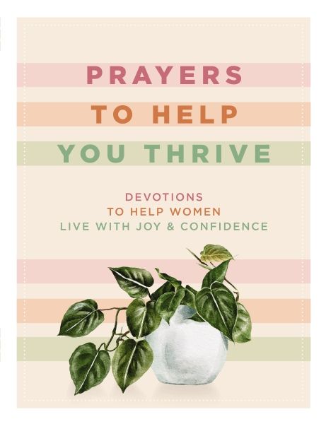 Prayers to Help You Thrive: Devotions to Help Women Live with Joy and Confidence