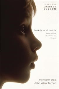 Hearts and Minds: Raising Your Child with a Christian View of the World (How Now in Real Life series)