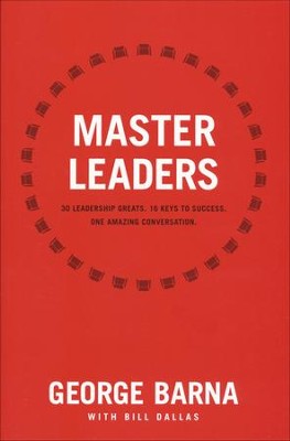 Master Leaders: Revealing Conversations with 30 Leadership Greats