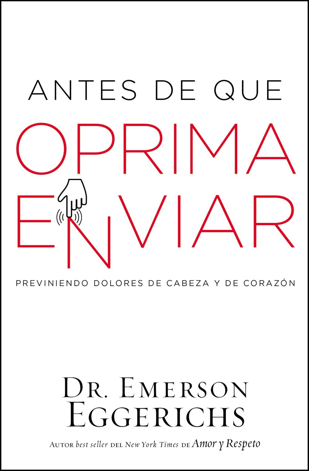 Antes de que oprima enviar: Previniendo dolores de cabeza y de corazon (Spanish Edition)