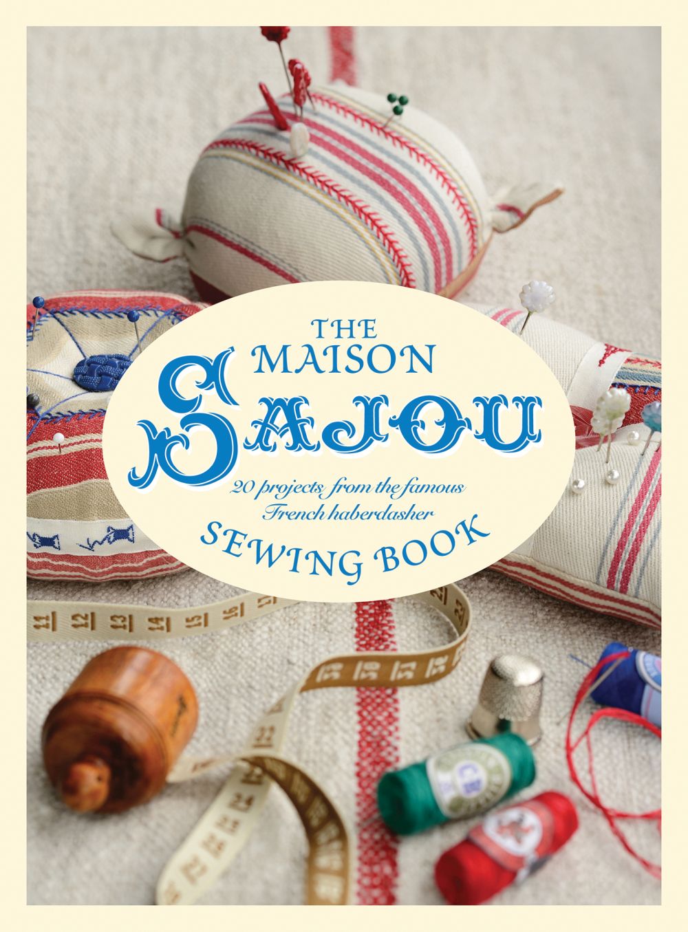 Maison Sajou Sewing Book: 20 Projects from the famous French Haberdasher