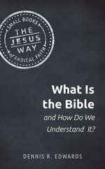 What Is the Bible and How Do We Understand It? (The Jesus Way: Small Books of Radical Faith) cover image