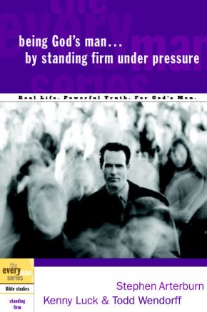 Being God's Man by Standing Firm Under Pressure (The Every Man Series)