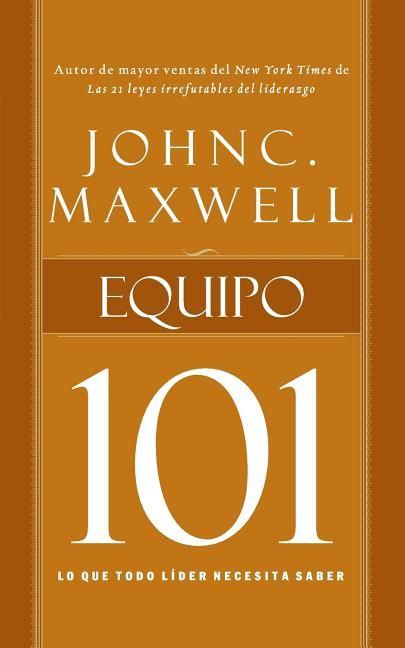 Equipo 101: Lo que todo lider necesita saber (Spanish Edition)