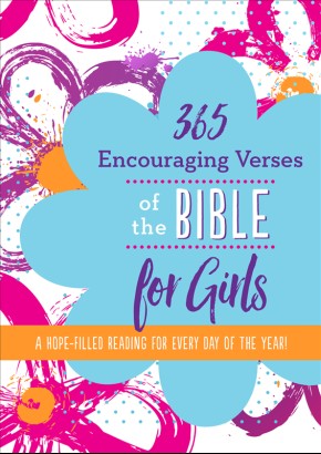 365 Encouraging Verses of the Bible for Girls: A Hope-Filled Reading for Every Day of the Year!