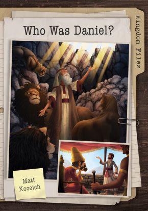 Kingdom Files: Who Was Daniel? (The Kingdom Files)