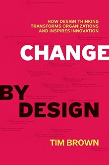 Change by Design: How Design Thinking Transforms Organizations and Inspires Innovation *Very Good*