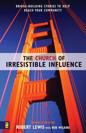 The Church of Irresistible Influence: Bridge-Building Stories to Help Reach Your Community