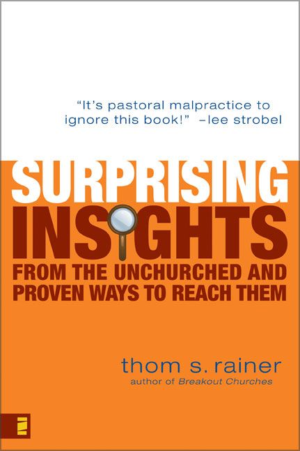 Surprising Insights from the Unchurched and Proven Ways to Reach Them