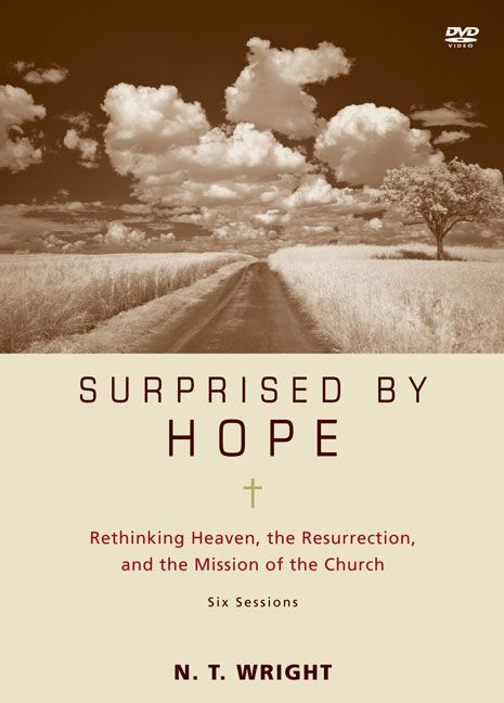 Surprised by Hope: Rethinking Heaven, the Resurrection, and the Mission of the Church