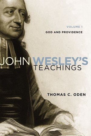 John Wesley's Teachings, Volume 1: God and Providence