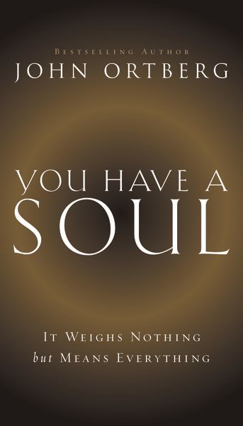 You Have a Soul: It Weighs Nothing but Means Everything