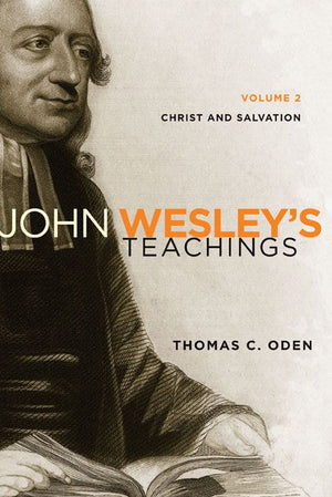 John Wesley's Teachings, Volume 2: Christ and Salvation