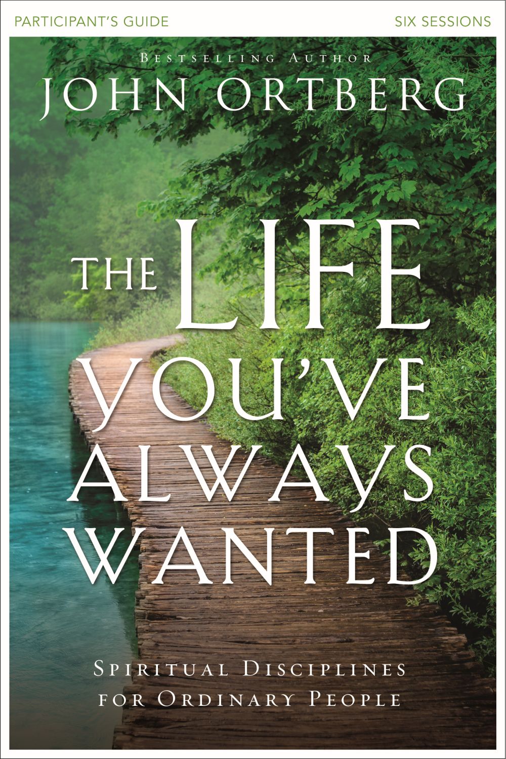 The Life You've Always Wanted Participant's Guide: Spiritual Disciplines for Ordinary People