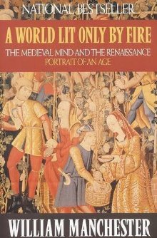 A World Lit Only by Fire: The Medieval Mind and the Renaissance: Portrait of an Age *Very Good*