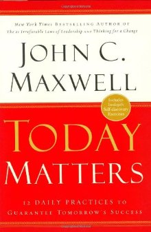 Today Matters: 12 Daily Practices to Guarantee Tomorrows Success (Maxwell, John C.) *Very Good*