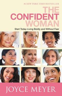 The Confident Woman: Start Today Living Boldly and Without Fear