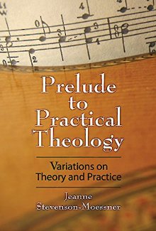 Prelude to Practical Theology: Variations on Theory and Practice