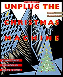 Unplug the Christmas Machine: A Complete Guide to Putting Love and Joy Back into the Season *Very Good*