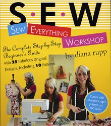 Sew Everything Workshop: The Complete Step-by-Step Beginner's Guide with 25 Fabulous Original Designs, Including 10 Patterns *Good*