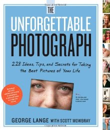 The Unforgettable Photograph: 228 Ideas, Tips, and Secrets for Taking the Best Pictures of Your Life *Very Good*