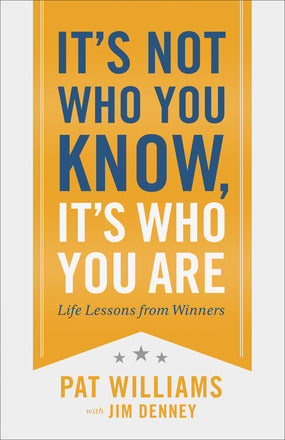 It's Not Who You Know, It's Who You Are: Life Lessons from Winners