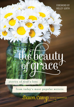The Beauty of Grace: Stories That Celebrate How God Finds Us Right Where We Are