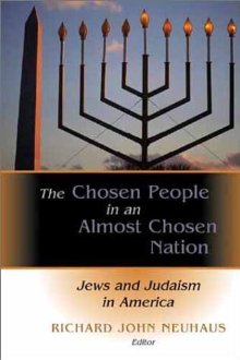 The Chosen People in an Almost Chosen Nation: Jews and Judaism in America by Neuhaus