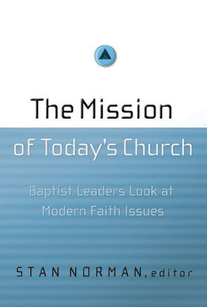 The Mission of Today's Church: Baptist Leaders Look at Modern Faith Issues