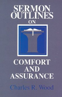 Sermon Outlines on Comfort and Assurance (Easy-To-Use Sermon Outline Series)