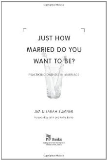 Just How Married Do You Want to Be?: Practicing Oneness in Marriage