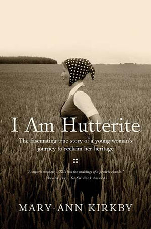 I Am Hutterite: The Fascinating True Story of a Young Woman's Journey to Reclaim Her Heritage