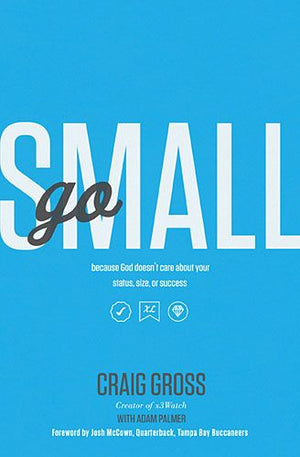 Go Small: Because God Doesn't Care About Your Status, Size, or Success