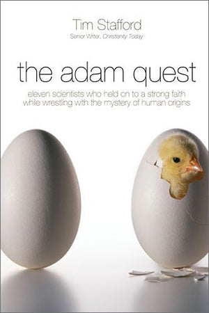 The Adam Quest: Eleven Scientists Who Held on to a Strong Faith While Wrestling with the Mystery of Human Origins